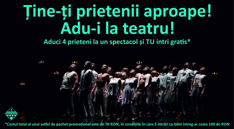 Ţine-ţi prietenii aproape! Adu-i la teatru!