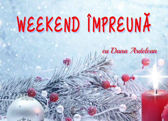 „Weekend împreună”, cu Dana Ardelean