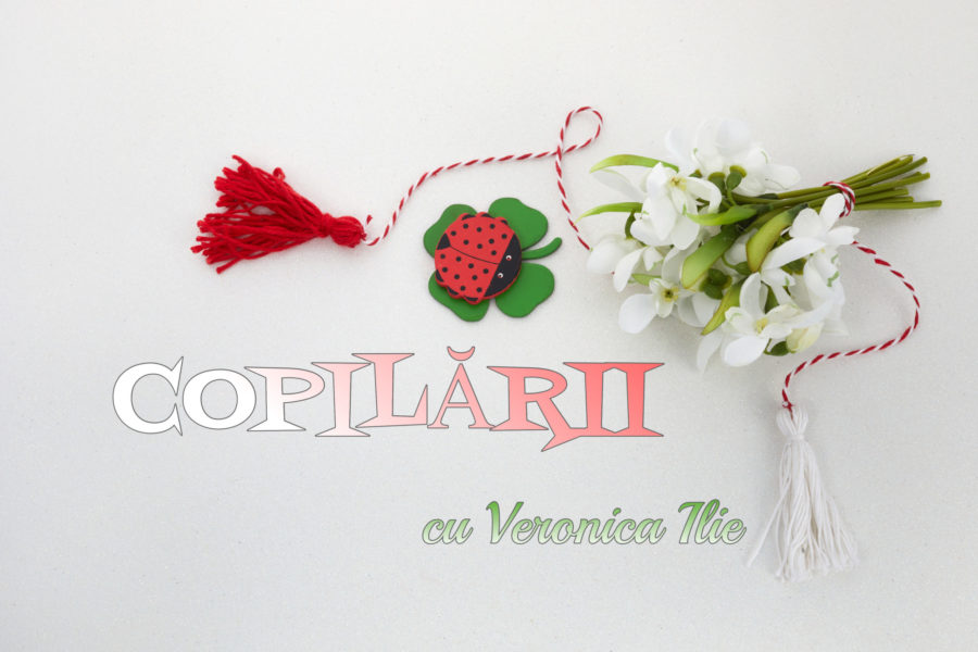 Copilării, cu Veronica Ilie – Mărțișor