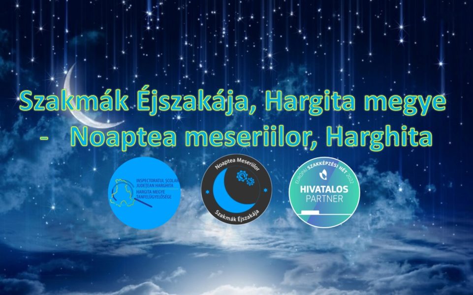 ‘Noaptea Meseriilor’ – eveniment de promovare a învăţământului profesional şi tehnic, în județul Harghita