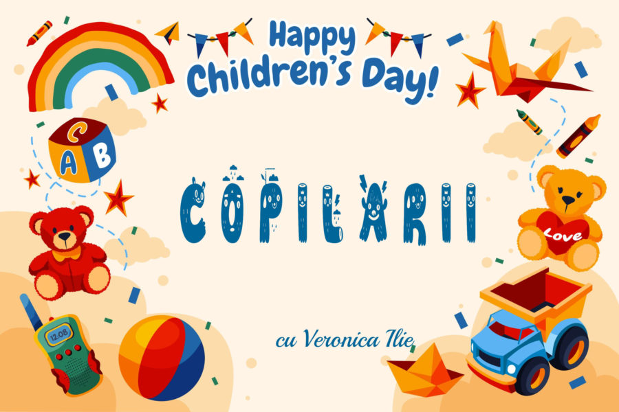 Copilării, cu Veronica Ilie – Pregătiți de „Ziua copilului”