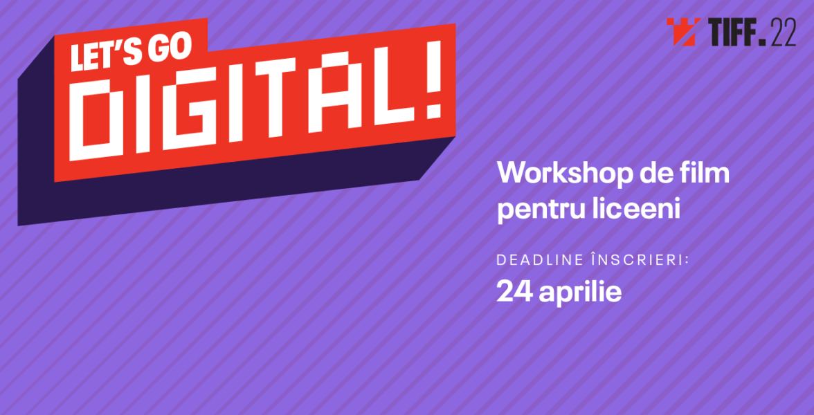 Start înscrieri pentru liceeni la Let’s Go Digital!, TIFF