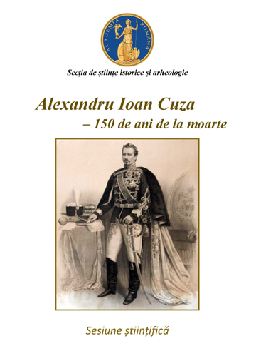 Academia Română a marcat, printr-o sesiune ştiinţifică specială, 150 de ani de la moartea domnitorului unificator Alexandru Ioan Cuza