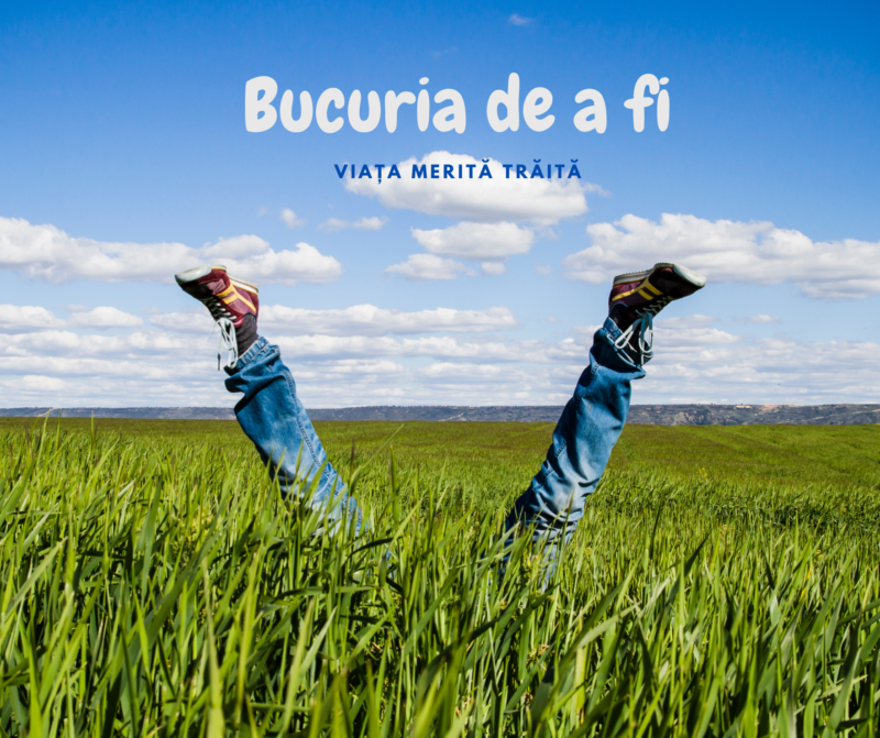 Bucuria de a fi | Viața merită trăită