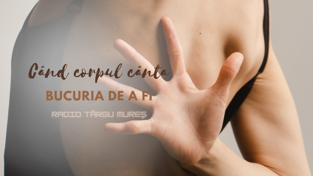 Bucuria de a fi | Când corpul cântă