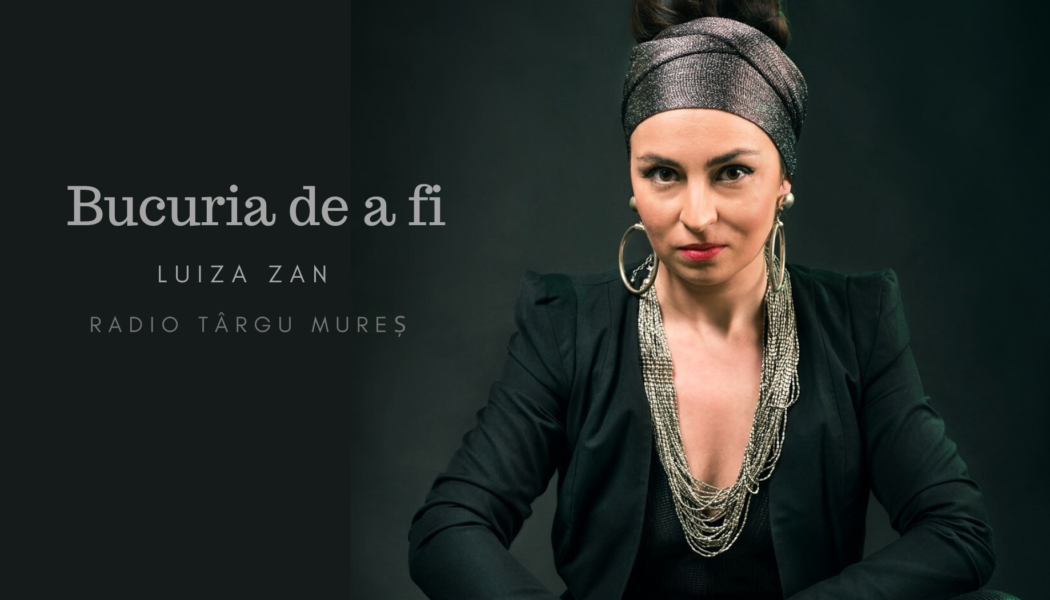 Bucuria de a fi | Luiza Zan
