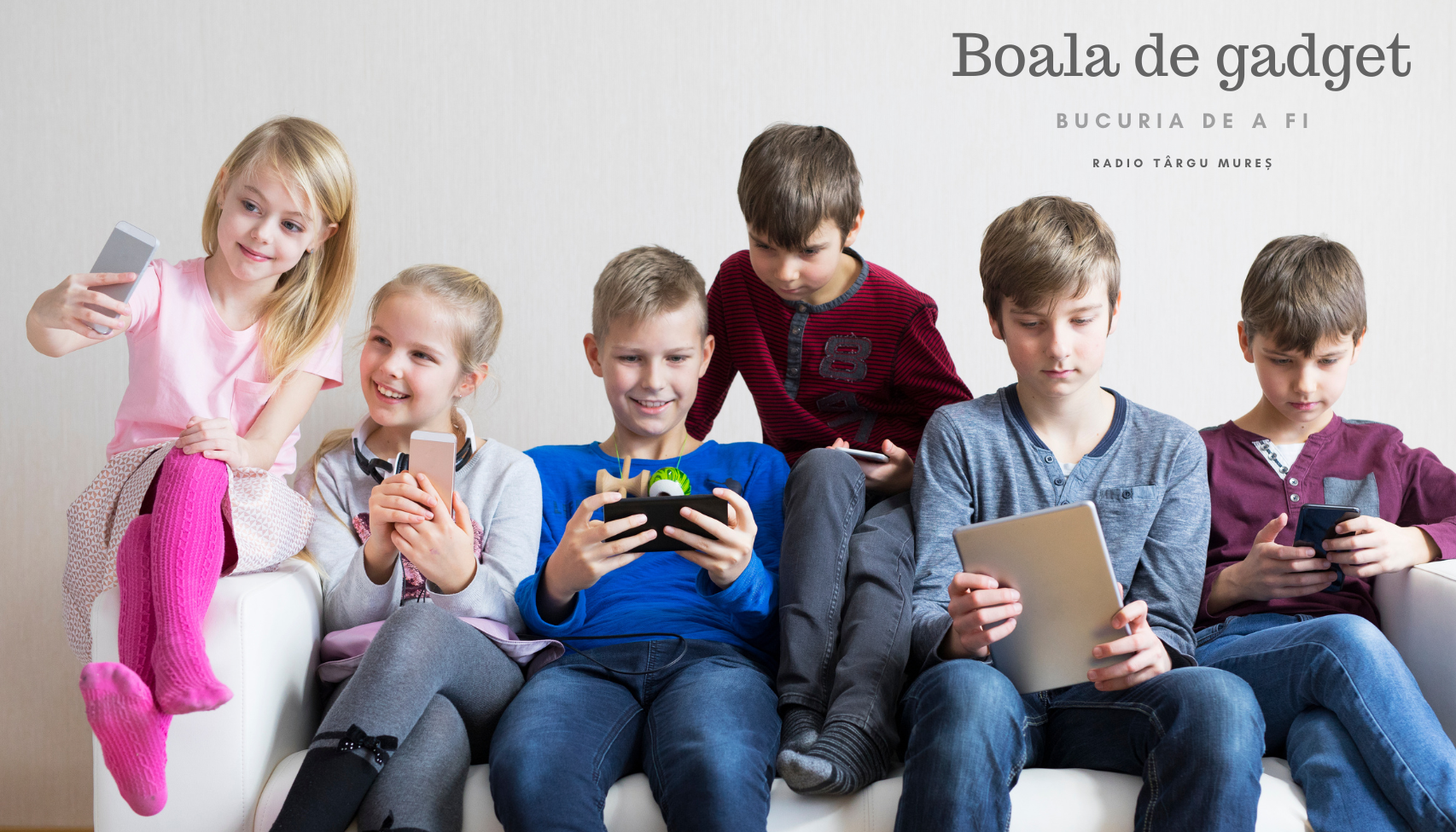 Bucuria de a fi | Boala de gadget