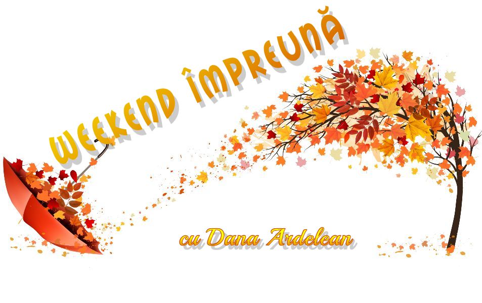 „Weekend împreună”, cu Dana Ardelean