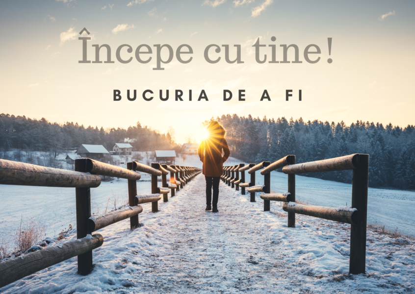 Bucuria de a fi | Începe cu tine!