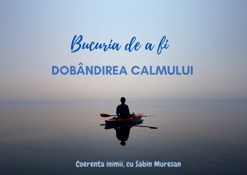 Bucuria de a fi | Dobândirea calmului