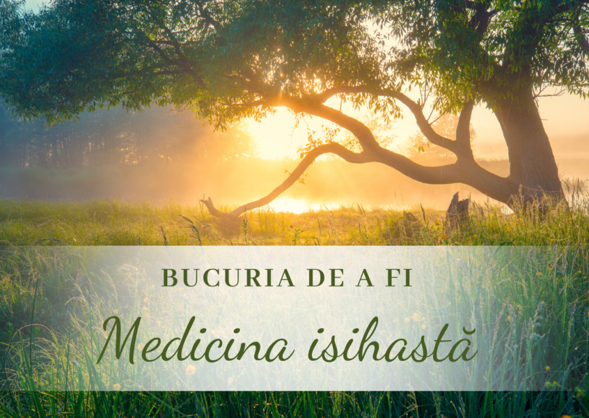 Bucuria de a fi | Medicina isihastă