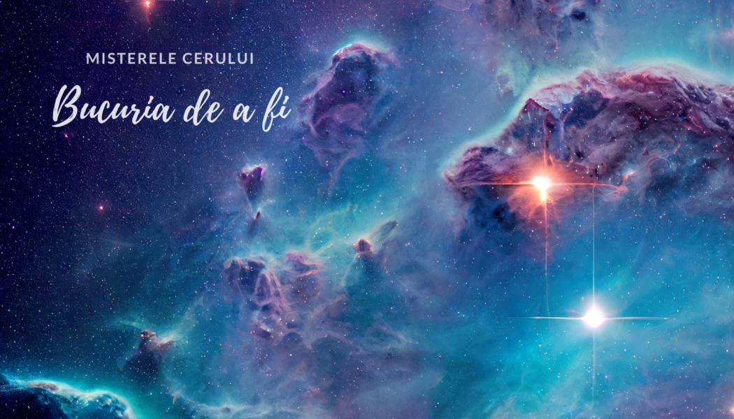 Bucuria de a fi | Misterele cerului