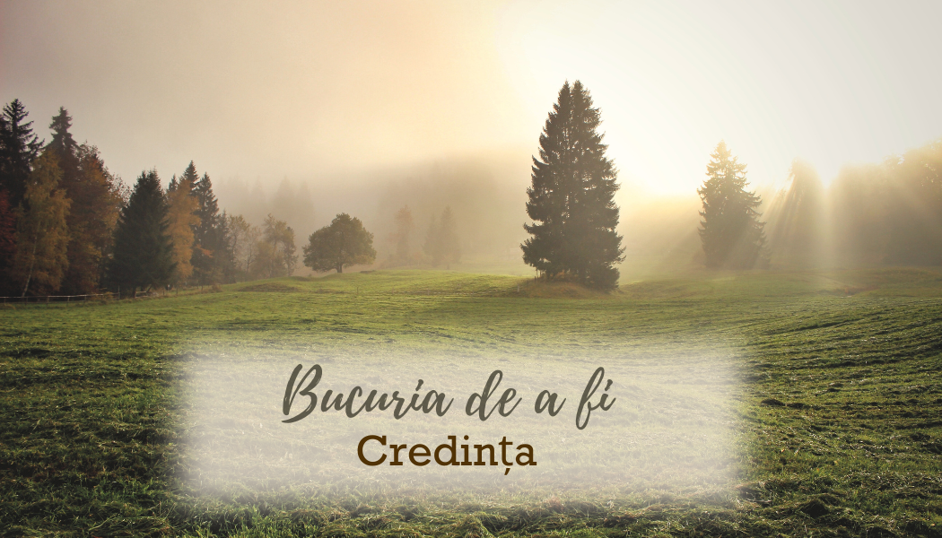 Bucuria de a fi | Credința