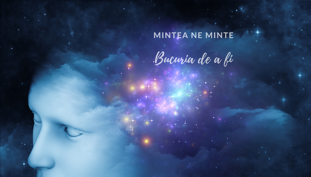 Bucuria de a fi | Mintea ne minte