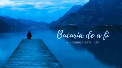 Bucuria de a fi | Minciunile egoului