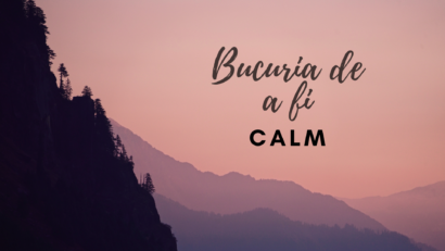 Bucuria de a fi | Calm