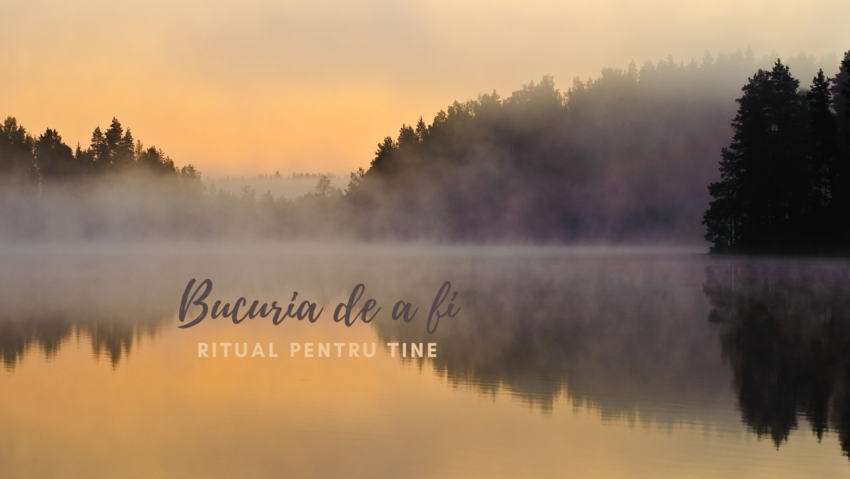 Bucuria de a fi | Ritual pentru tine Bucuria de a fi | Ritual pentru tine