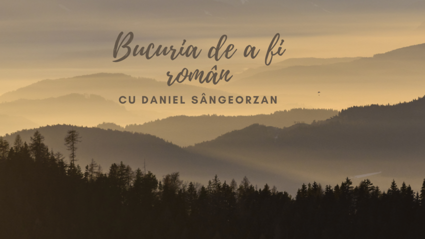 Bucuria de a fi român, cu Daniel Sângeorzan