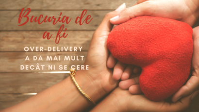 Bucuria de a fi | Over delivery
