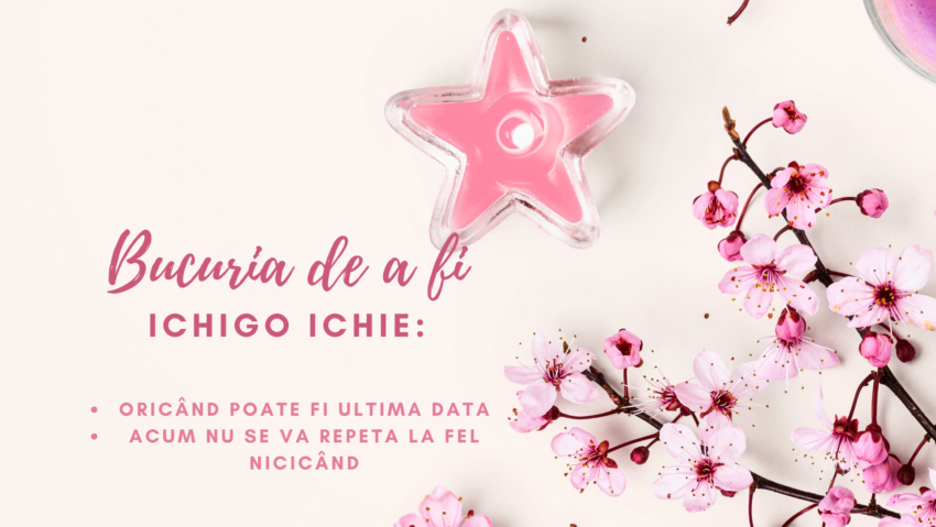 Bucuria de a fi | Ichigo ichie Bucuria de a fi | Ichigo ichie