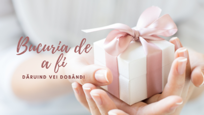 Bucuria de a fi | Dăruind vei dobândi