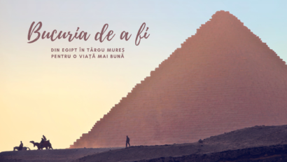 Bucuria de a fi | Din Egipt în România