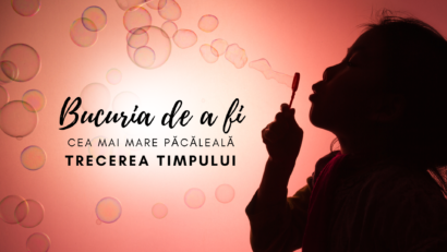 Bucuria de a fi | Copilăria retrăită