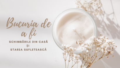 Bucuria de a fi | Micile schimbări de acasă