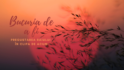 Bucuria de a fi | Pregustarea raiului