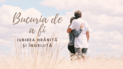 Bucuria de a fi | Consolidarea iubirii