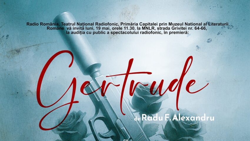 Premiera Gertrude, de Radu F. Alexandru, la Teatrul Naţional Radiofonic Premiera Gertrude, de Radu F. Alexandru, la Teatrul Naţional Radiofonic