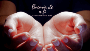 Bucuria de a fi | Dăruind energie