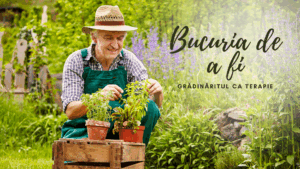 Bucuria de a fi | Grădinaritul și psihicul