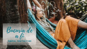 Bucuria de a fi | Încetinirea vieții