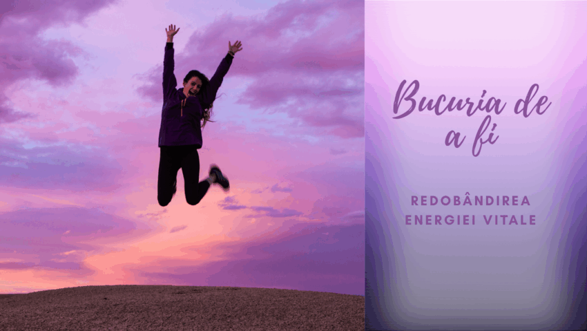 Bucuria de a fi | Energia vitală