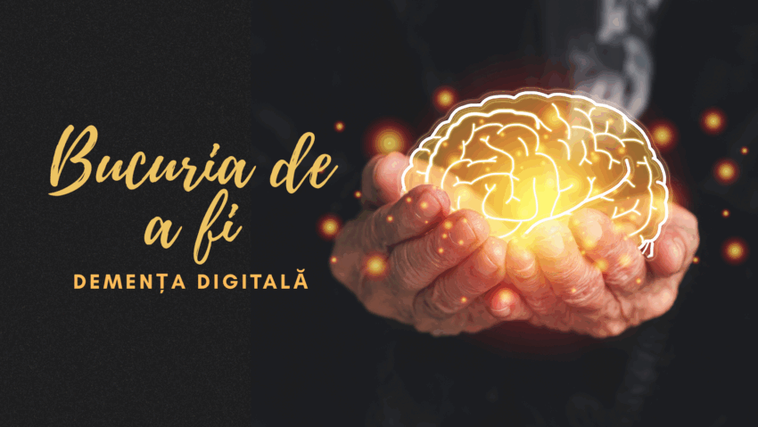 Bucuria de a fi | Demența digitală