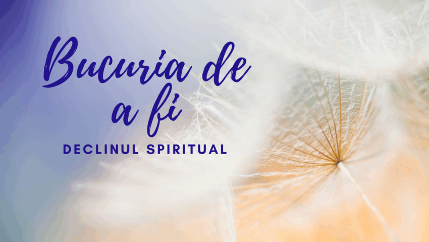 Bucuria de a fi | Declinul spiritual Bucuria de a fi | Declinul spiritual