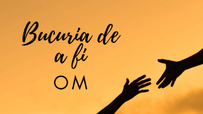 Bucuria de a fi | OM