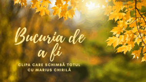 Bucuria de a fi | Clipa care schimbă totul