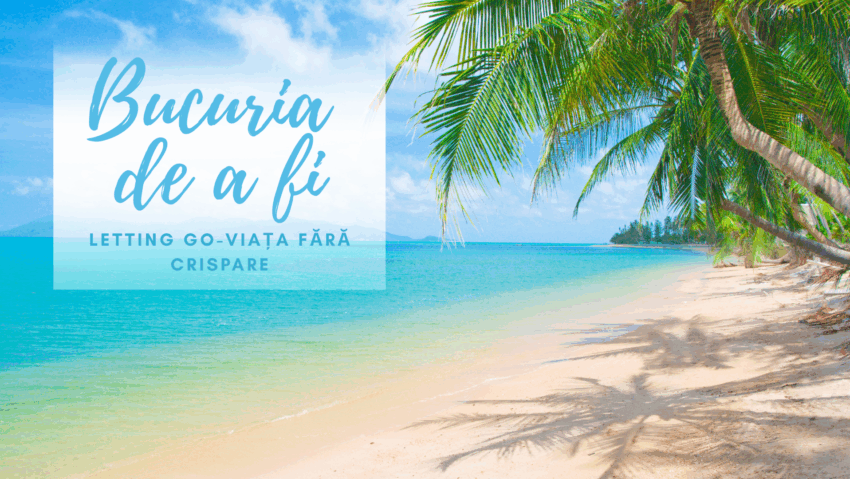 Bucuria de a fi | Letting go