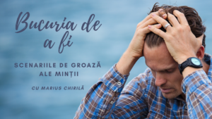 Bucuria de a fi | Scenariile minții