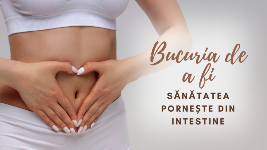 Bucuria de a fi | Sănătatea pornește din intestine