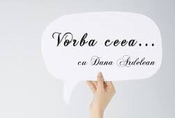 „Vorba ceea”, cu Dana Ardelean