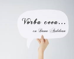 „Vorba ceea”, cu Dana Ardelean