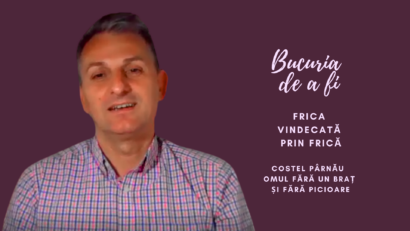 Bucuria de a fi | Frica scoasă cu frică