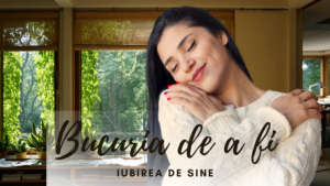 Bucuria de a fi | Iubirea de sine