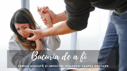 Bucuria de a fi |  Femeie abuzată și impactul violenței asupra copiilor