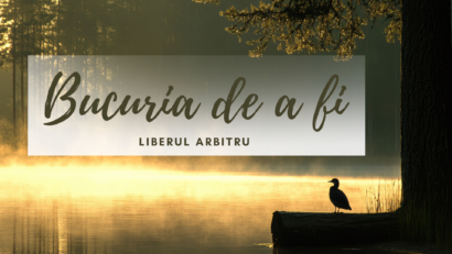 Bucuria de a fi | Liberul arbitru