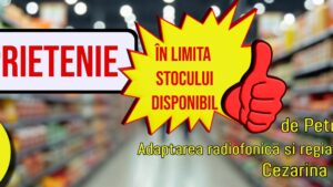 Premieră a Teatrului Naţional Radiofonic – Prietenie în limita stocului disponibil