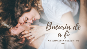 Bucuria de a fi | Ameliorarea relației de cuplu
